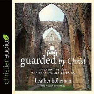 Guarded by Christ, Heather Holleman