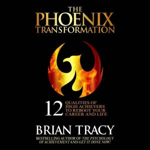The Phoenix Transformation, Brian Tracy