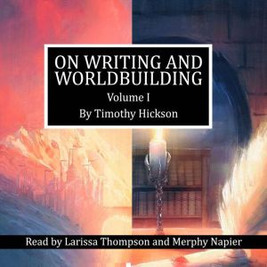 On Writing and Worldbuilding, Timothy Hickson