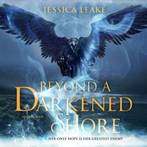 Beyond a Darkened Shore, Jessica Leake