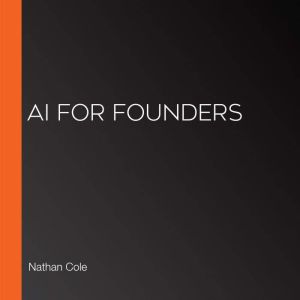 AI for Founders, Nathan Cole