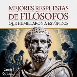 Mejores Respuestas De Filosofos Que H..., Onofre Quezada