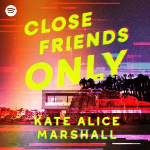 Close Friends Only, Kate Alice Marshall