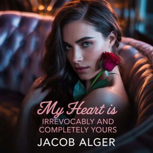 My heart is irrevocably and completel..., Jacob Alger