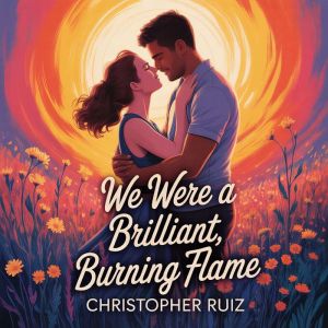 We were a brilliant, burning flame