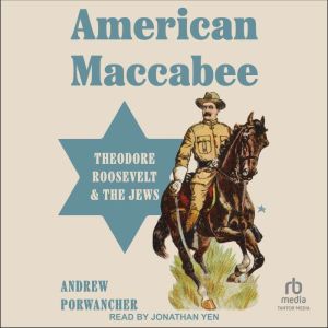 American Maccabee: Theodore Roosevelt and the Jews
