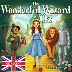 The Wonderful Wizard of Oz UK Accent..., L. Frank Baum