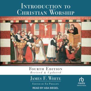 Introduction to Christian Worship: Fourth Edition Revised and Updated
