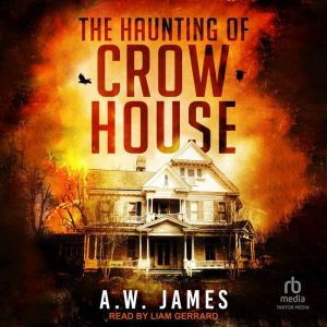 The Haunting of Crow House, A. W. James
