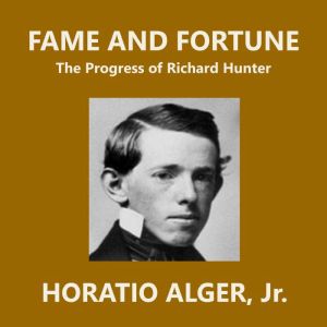 Fame and Fortune, Horatio Alger, Jr.