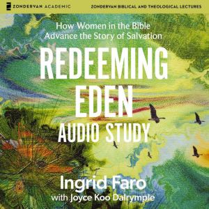 Redeeming Eden Audio Study: How Women in the Bible Advance the Story of Salvation
