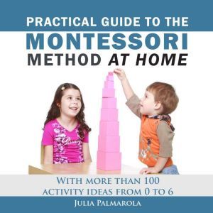 Practical Guide to the Montessori Met..., Julia Palmarola