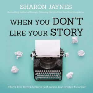 When You Dont Like Your Story, Sharon Jaynes