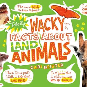 Totally Wacky Facts About Land Animal..., Cari Meister