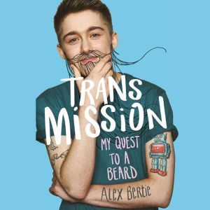 Trans Mission: My Quest to a Beard, Alex Bertie