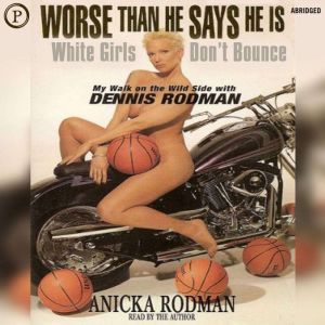 Worse Than He Says He Is, Anicka Rodman