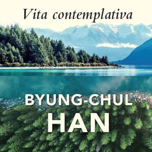 Vita Contemplativa, ByungChul Han