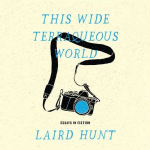 This Wide Terraqueous World, Laird Hunt