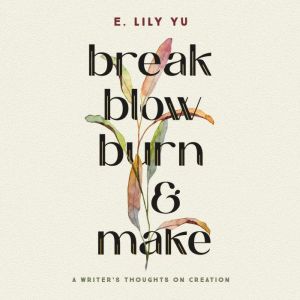 Break, Blow, Burn, and Make, E. Lily Yu