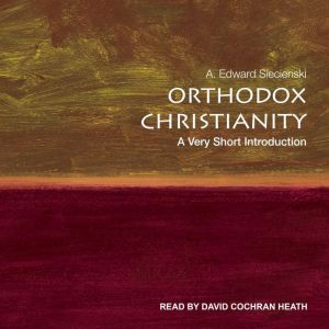Orthodox Christianity, A. Edward Siecienski