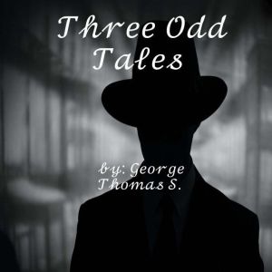 Three Odd Tales, George Thomas S.