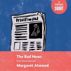 The Bad News, Margaret Atwood