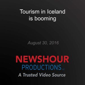 Tourism in Iceland is booming, PBS NewsHour