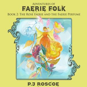 The Rose Faerie, P.J. Roscoe