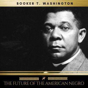The Future of the American Negro, Booker T. Washington