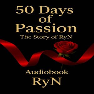 50 Days of Passion - The Story of RyN: A True Journey of Erotic Rebirth and Self-Discovery