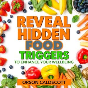 Reveal Hidden Food Triggers to Enhance Your Wellbeing: "Discover food triggers to boost your health with our captivating audio