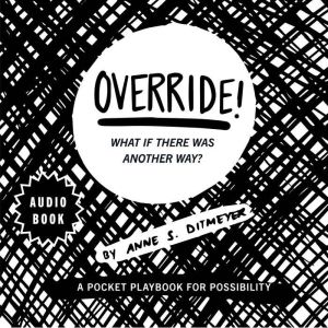 OVERRIDE! What if there was another w..., Anne S. Ditmeyer