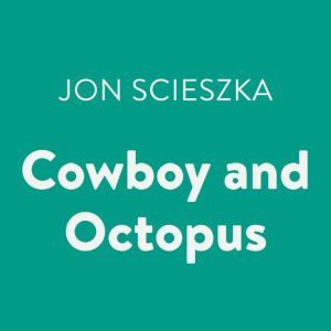 Cowboy and Octopus, Jon Scieszka