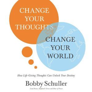 Change Your Thoughts, Change Your Wor..., Bobby  Schuller
