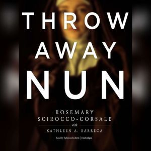 Throwaway Nun, Rosemary SciroccoCorsale Kathleen A. Barreca