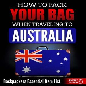 How to Pack Your Bag When Traveling t..., Grizzly Publishing