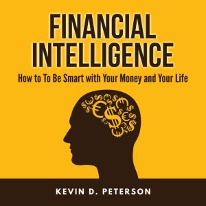 Financial Intelligence How to To Be ..., Kevin D. Peterson