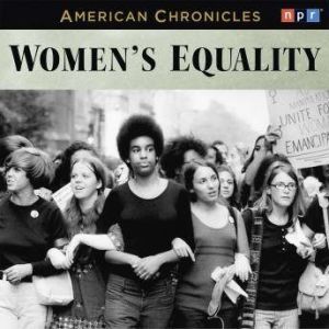 NPR American Chronicles Womens Equa..., NPR