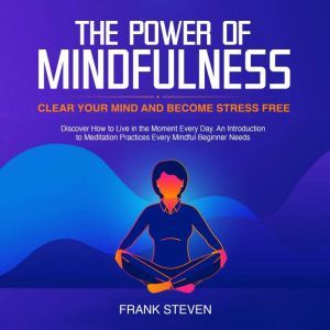 The Power of Mindfulness, clear your ..., Frank Steven