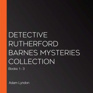 Detective Rutherford Barnes Mysteries..., Adam Lyndon