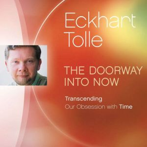 The Doorway Into Now, Eckhart Tolle