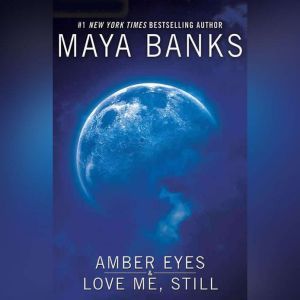 Amber Eyes  Love Me, Still, Maya Banks