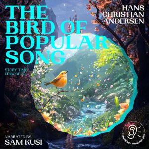 The Bird of Popular Song Story Time,..., Hans Christian Andersen