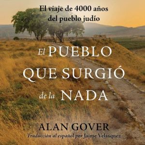 El Pueblo Que Surgi de la Nada: El viaje de 4000 aos del pueblo judo