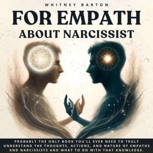 For Empath about Narcissist: Probably the Only Book Youll Ever Need to Truly Understand the Thoughts, Actions, and Nature of E