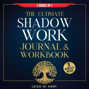 The Ultimate Shadow Work Journal & Workbook - 2 Books in 1: A Comprehensive Collection of Exercises, Journal Prompts, and Affi