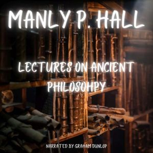 Lectures on Ancient Philosophy, Manly P Hall