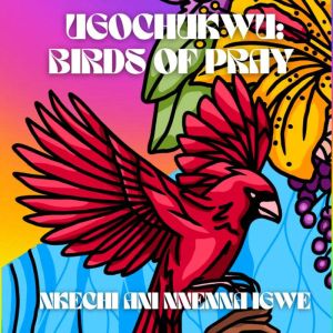 Ugochukwu Birds of Pray, Nkechi Ani Igwe