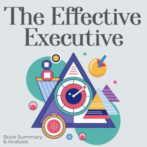 The Effective Executive Summary an..., Peter F. Drucker