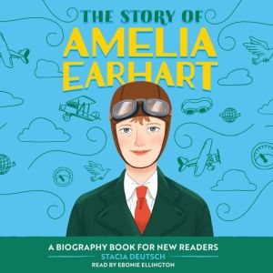 The Story of Amelia Earhart: An Inspiring Biography for Young Readers